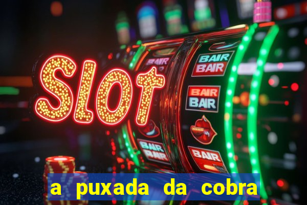 a puxada da cobra no jogo do bicho